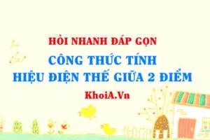 Công thức tính hiệu điện thế giữa 2 điểm A và B trong điện trường lớp 11?